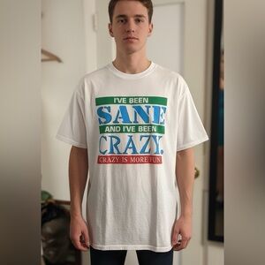 90s I’ve Been Sane & I’ve Been Crazy. Crazy Is More Fun White Graphic T-Shirt